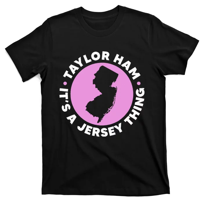 Taylor Ham ItS A Jersey Thing New Jersey Pork Roll T-Shirt