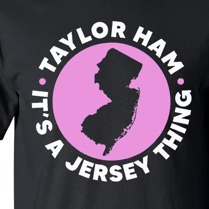 Taylor Ham ItS A Jersey Thing New Jersey Pork Roll Tall T-Shirt