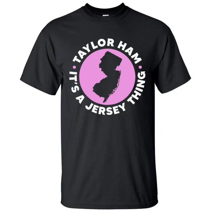 Taylor Ham ItS A Jersey Thing New Jersey Pork Roll Tall T-Shirt