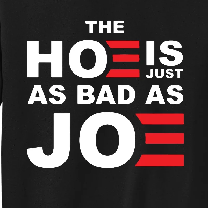 The Hoe Is Just As Bad As Joe Tall Sweatshirt