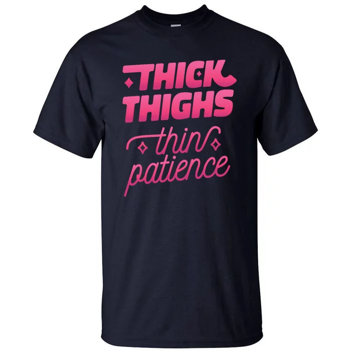 Thick Thighs Thin Patience Tall T-Shirt