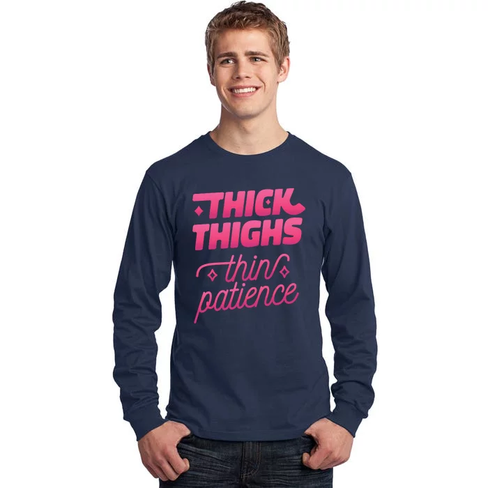 Thick Thighs Thin Patience Tall Long Sleeve T-Shirt