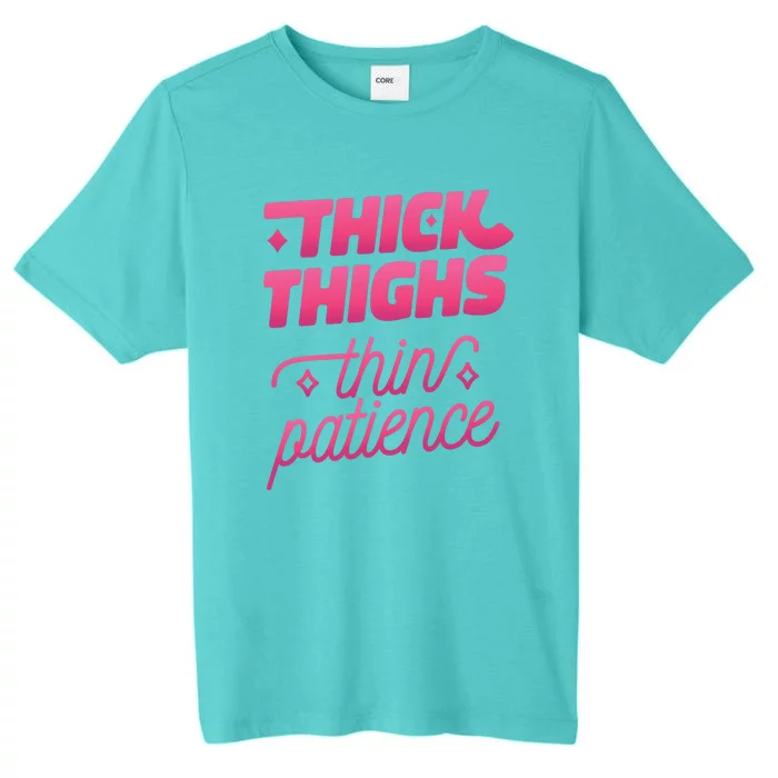 Thick Thighs Thin Patience ChromaSoft Performance T-Shirt