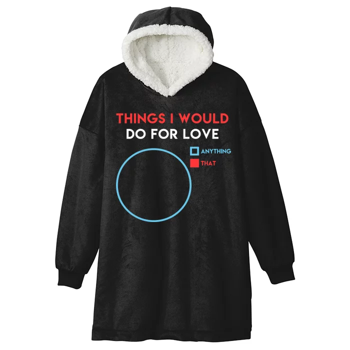 Things I Would Do For Love Hooded Wearable Blanket