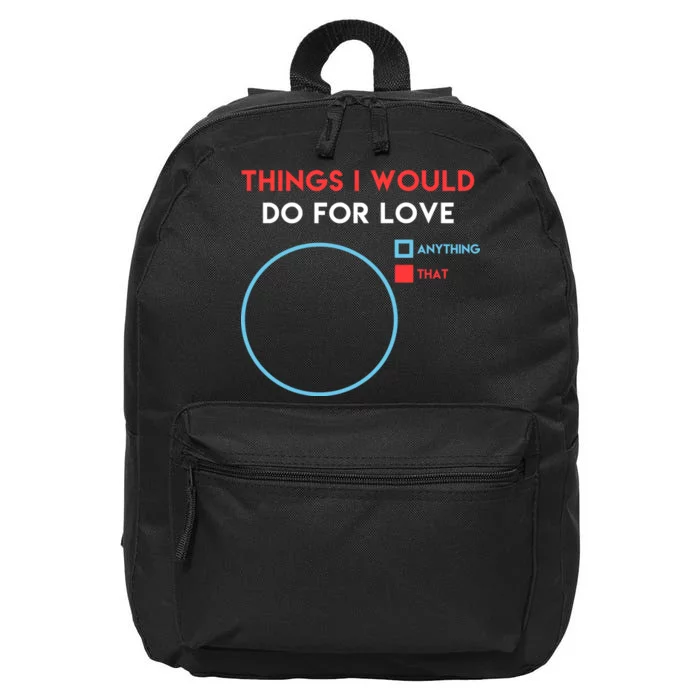 Things I Would Do For Love 16 in Basic Backpack