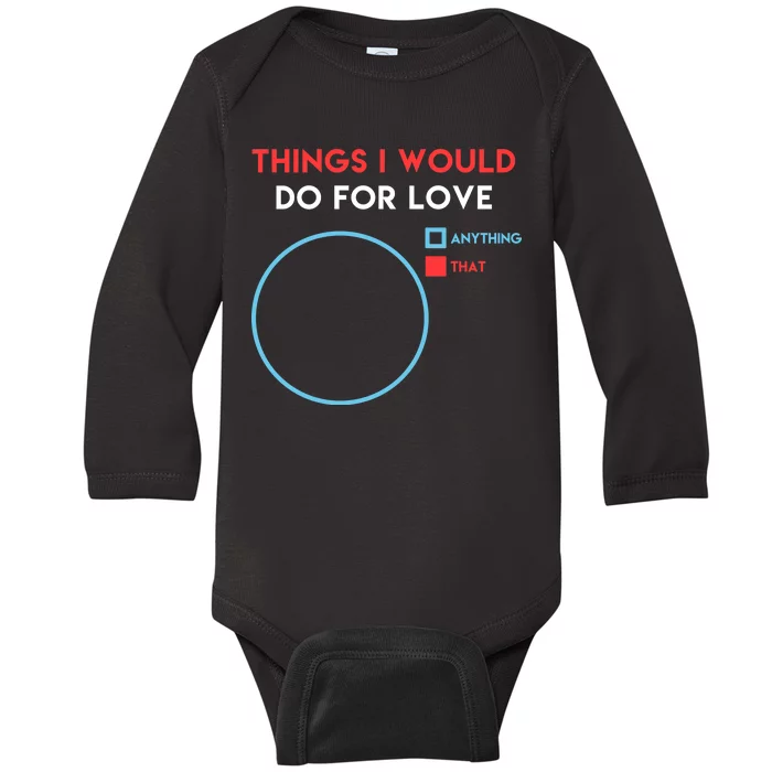 Things I Would Do For Love Baby Long Sleeve Bodysuit