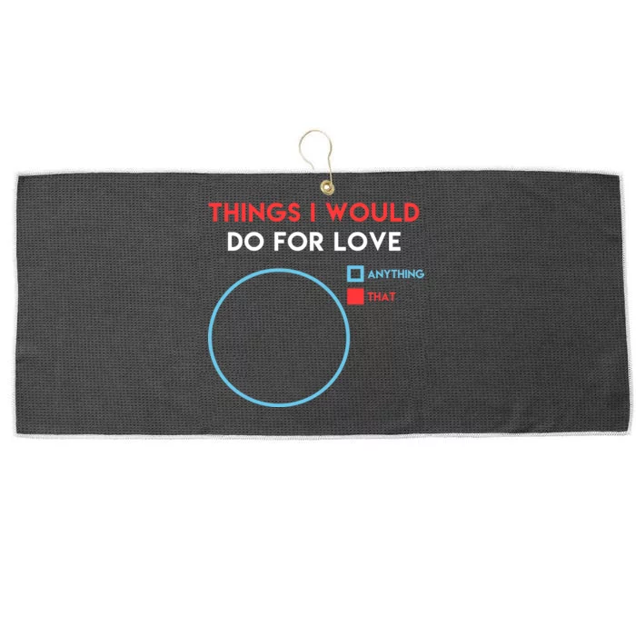 Things I Would Do For Love Large Microfiber Waffle Golf Towel