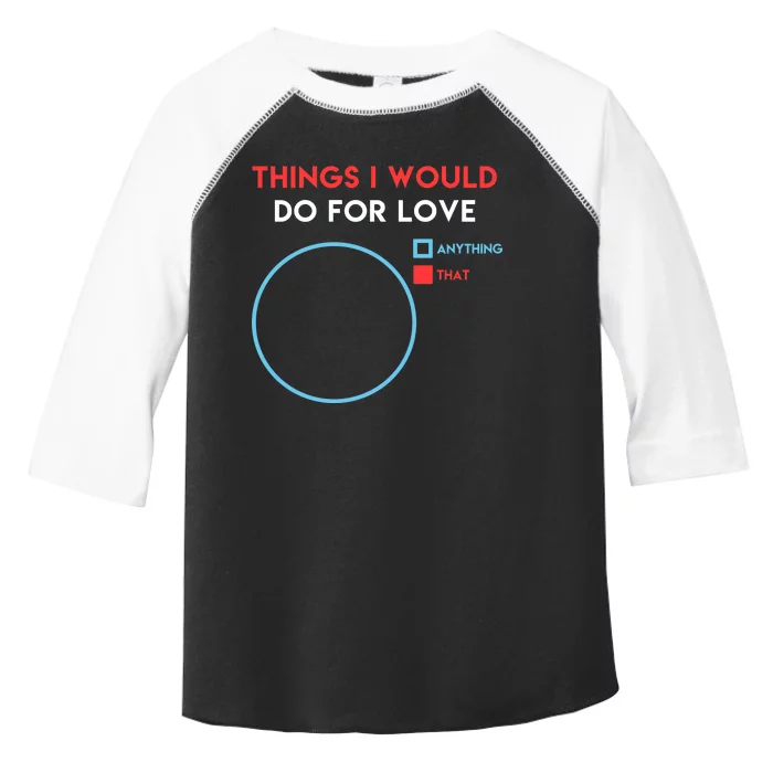 Things I Would Do For Love Toddler Fine Jersey T-Shirt