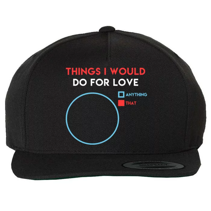 Things I Would Do For Love Wool Snapback Cap