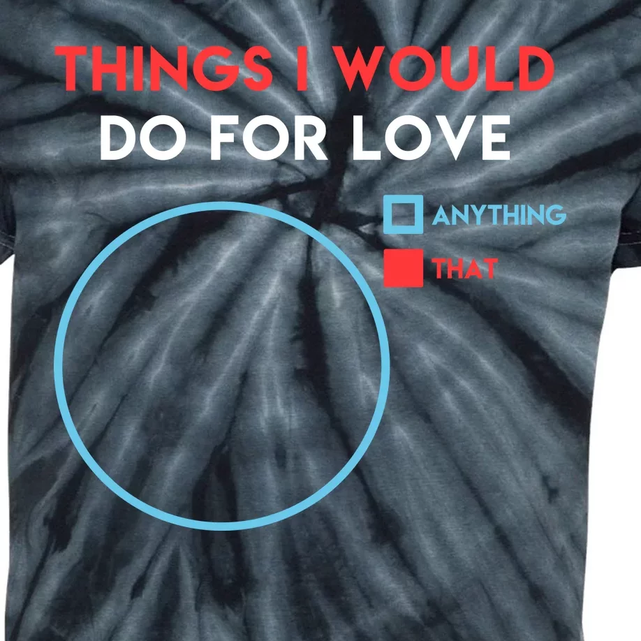 Things I Would Do For Love Kids Tie-Dye T-Shirt