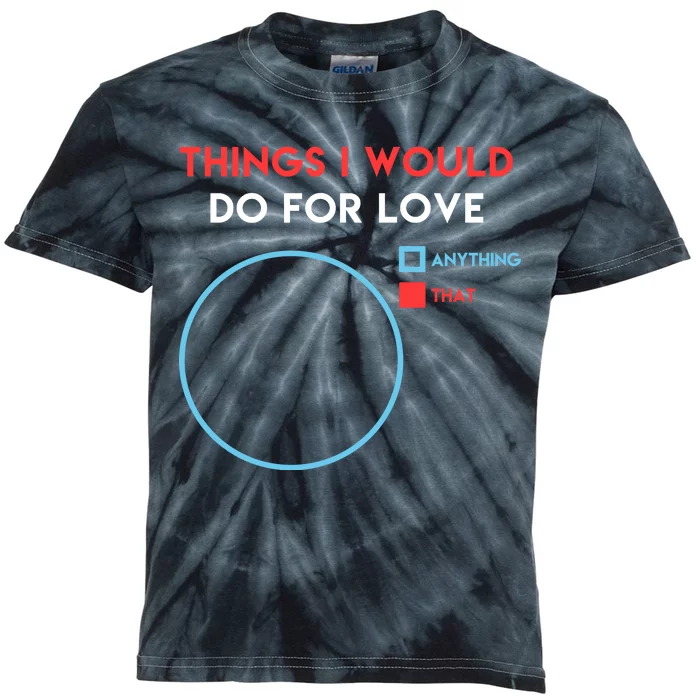 Things I Would Do For Love Kids Tie-Dye T-Shirt