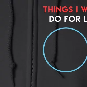 Things I Would Do For Love Full Zip Hoodie