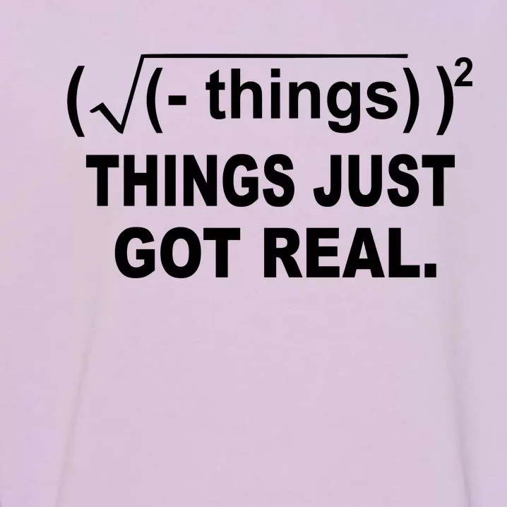 Things Just Got Real Funny Math Garment-Dyed Sweatshirt