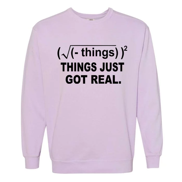 Things Just Got Real Funny Math Garment-Dyed Sweatshirt