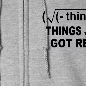 Things Just Got Real Funny Math Full Zip Hoodie