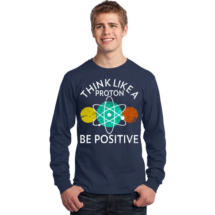 Think Like A Proton Be Positive Tall Long Sleeve T-Shirt