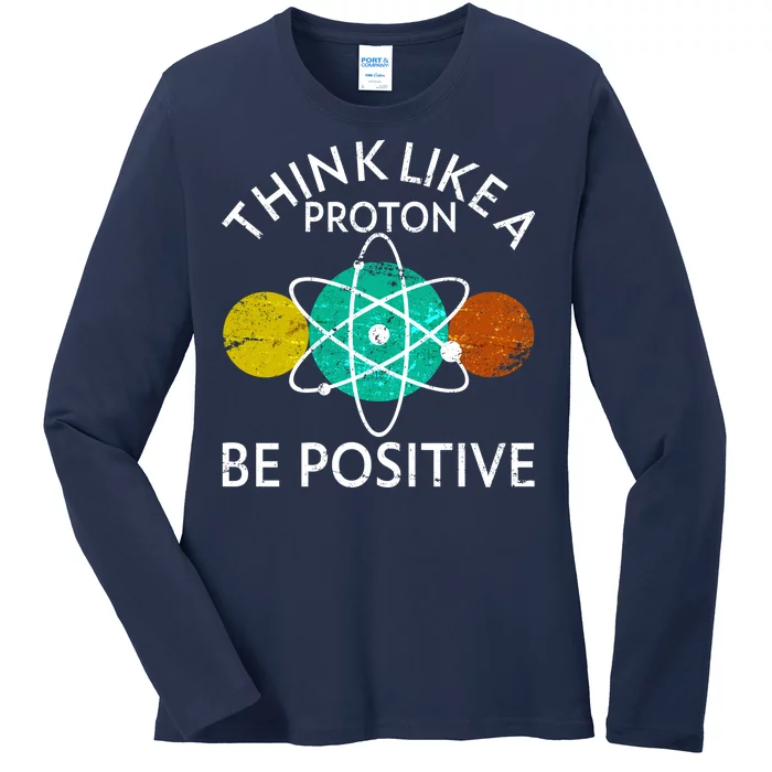 Think Like A Proton Be Positive Ladies Long Sleeve Shirt