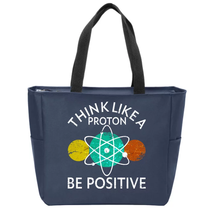 Think Like A Proton Be Positive Zip Tote Bag