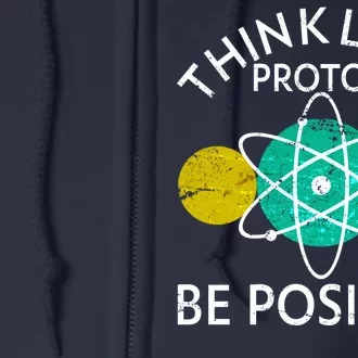 Think Like A Proton Be Positive Full Zip Hoodie