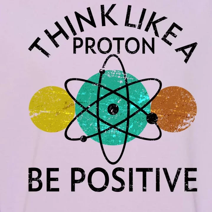 Think Like A Proton Be Positive Garment-Dyed Sweatshirt