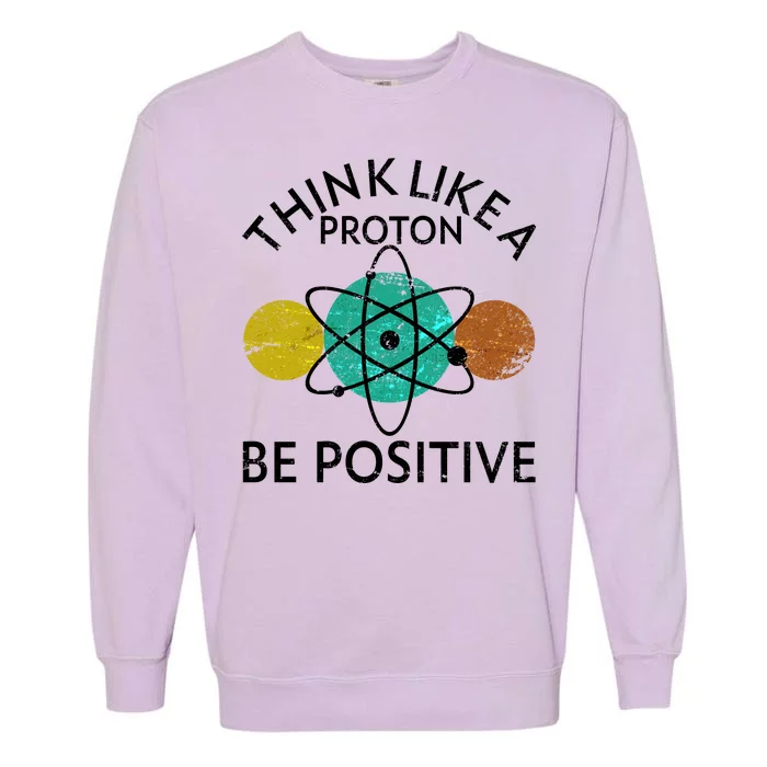 Think Like A Proton Be Positive Garment-Dyed Sweatshirt