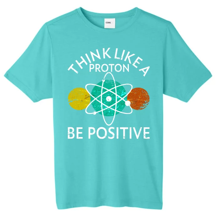 Think Like A Proton Be Positive ChromaSoft Performance T-Shirt