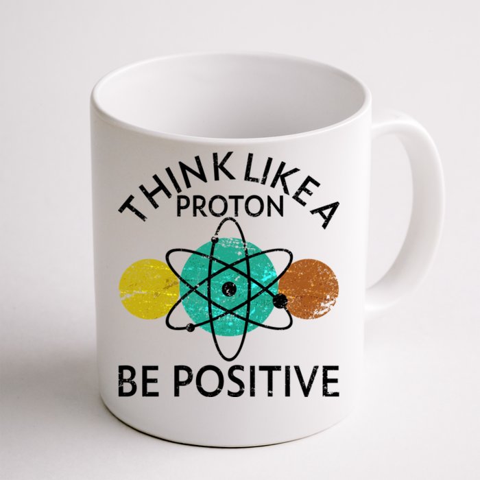 Think Like A Proton Be Positive Front & Back Coffee Mug