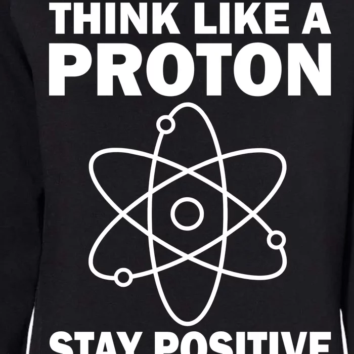 Think Like A Proton Stay Positive Womens California Wash Sweatshirt