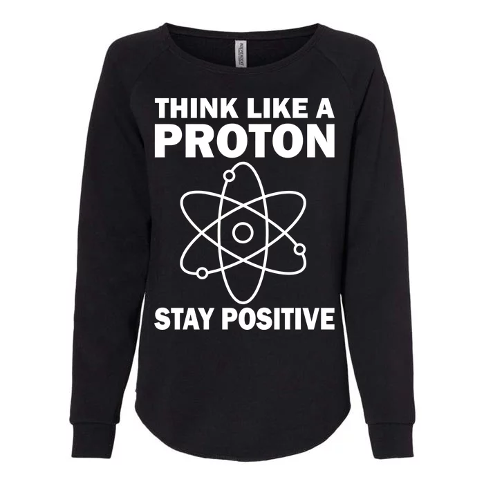 Think Like A Proton Stay Positive Womens California Wash Sweatshirt