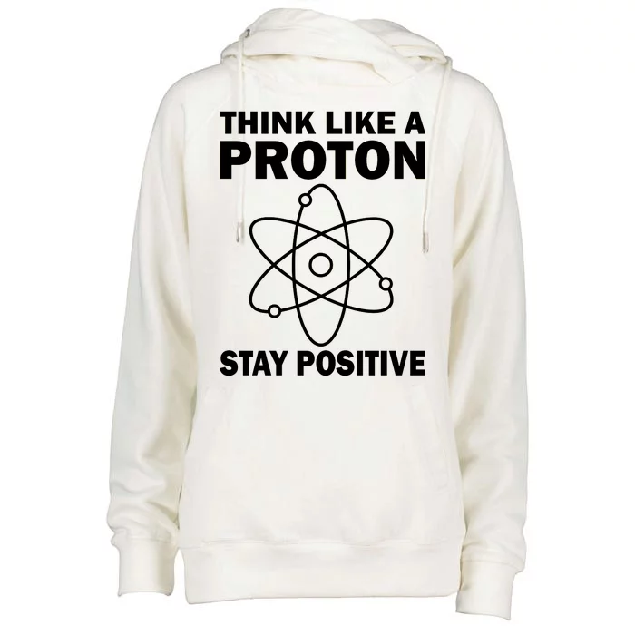 Think Like A Proton Stay Positive Womens Funnel Neck Pullover Hood