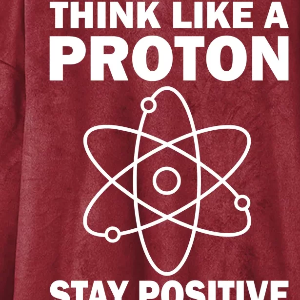 Think Like A Proton Stay Positive Hooded Wearable Blanket