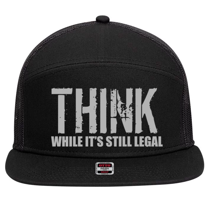 Think While It Is Still Leagal 7 Panel Mesh Trucker Snapback Hat