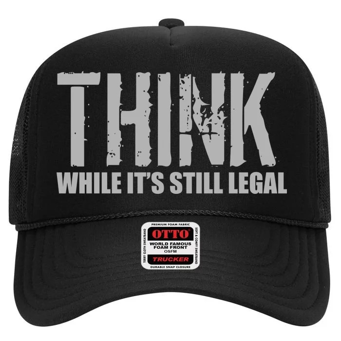 Think While It Is Still Leagal High Crown Mesh Trucker Hat