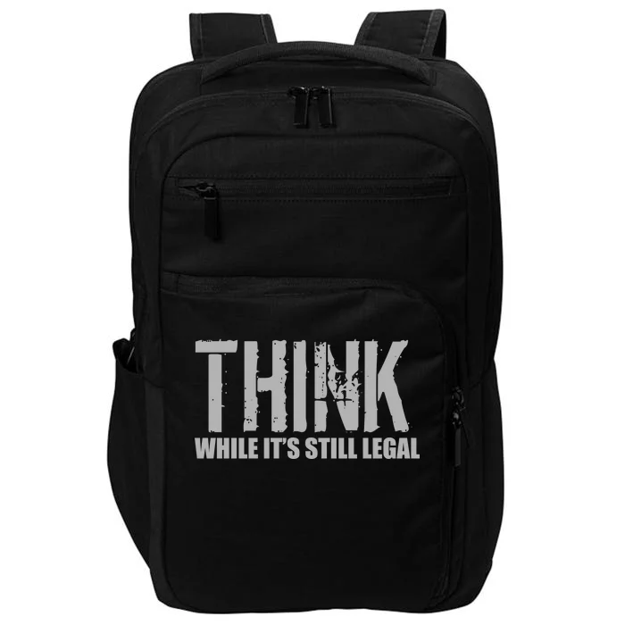 Think While It Is Still Leagal Impact Tech Backpack