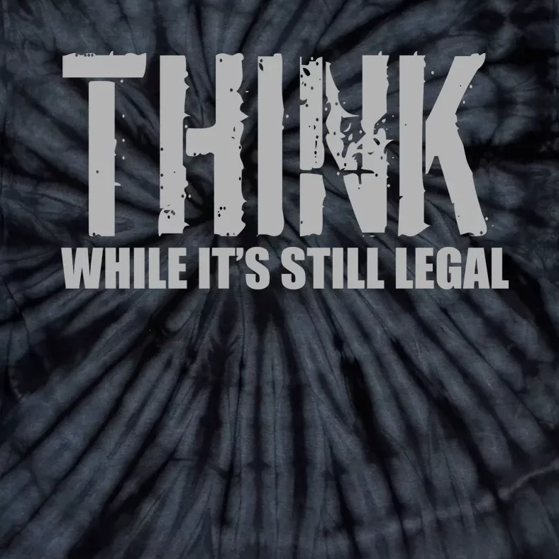 Think While It Is Still Leagal Tie-Dye T-Shirt