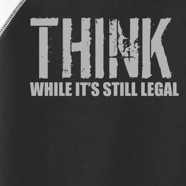 Think While It Is Still Leagal Toddler Fine Jersey T-Shirt