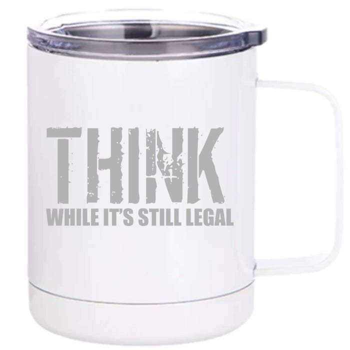 Think While It Is Still Leagal Front & Back 12oz Stainless Steel Tumbler Cup