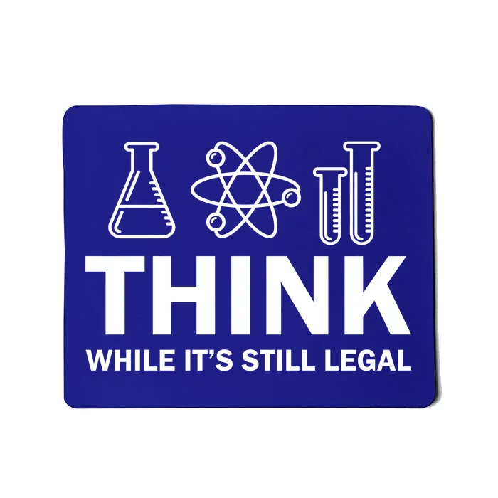 Think While It's Stll Legal Mousepad