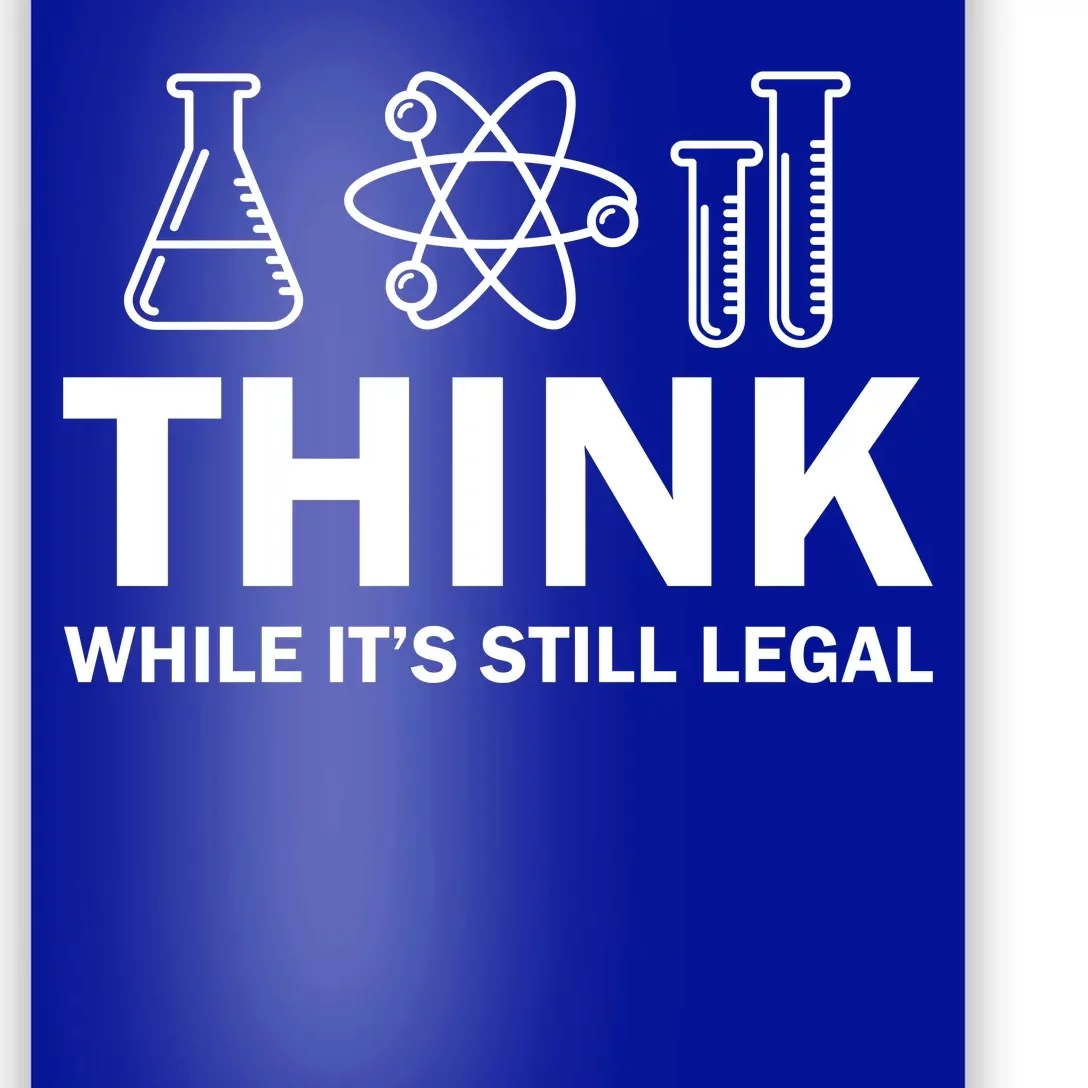 Think While It's Stll Legal Poster