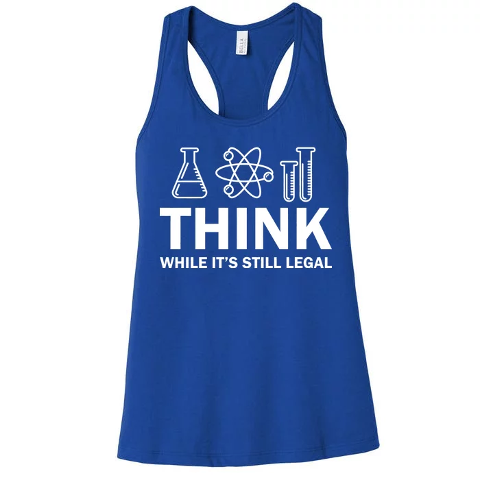 Think While It's Stll Legal Women's Racerback Tank