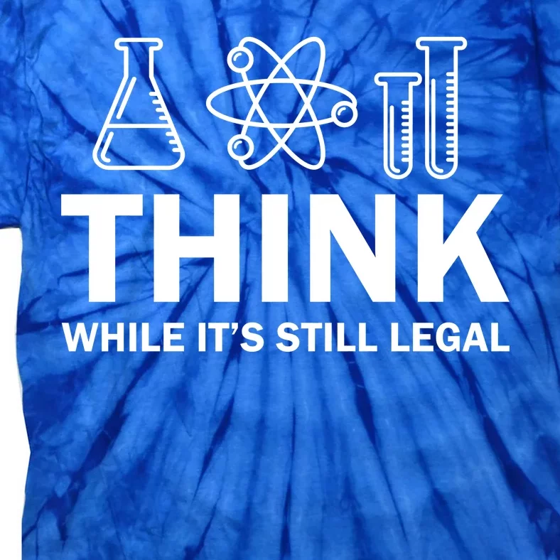 Think While It's Stll Legal Tie-Dye T-Shirt