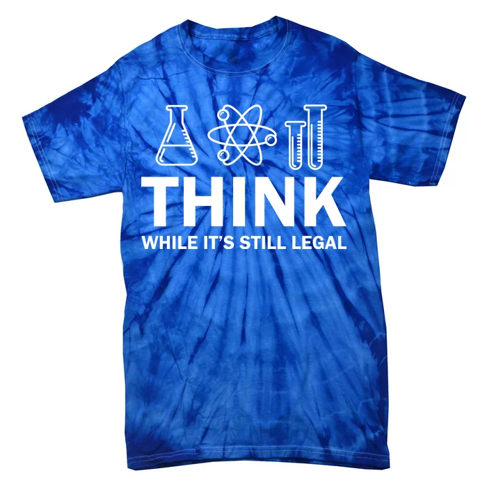 Think While It's Stll Legal Tie-Dye T-Shirt