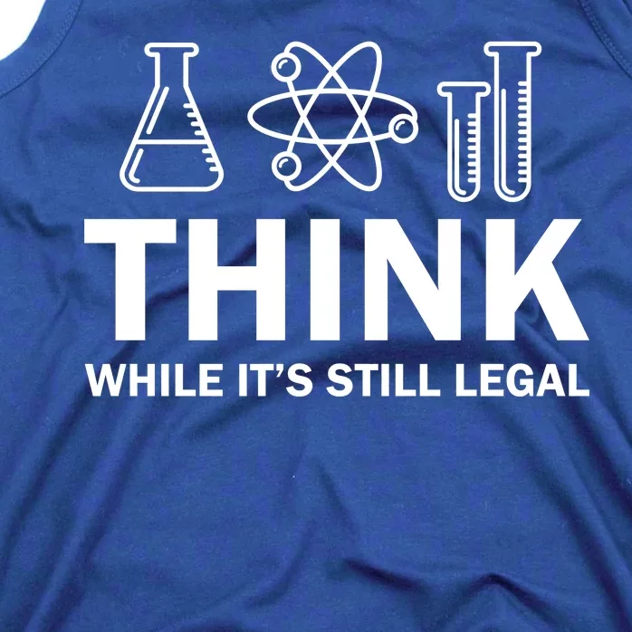 Think While It's Stll Legal Tank Top