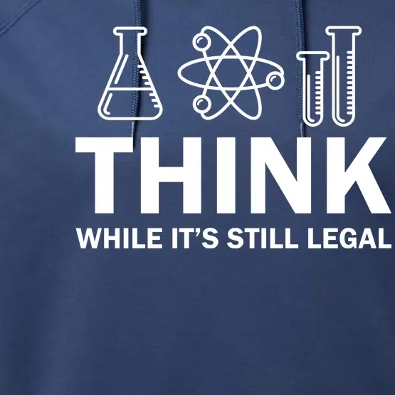 Think While It's Stll Legal Performance Fleece Hoodie