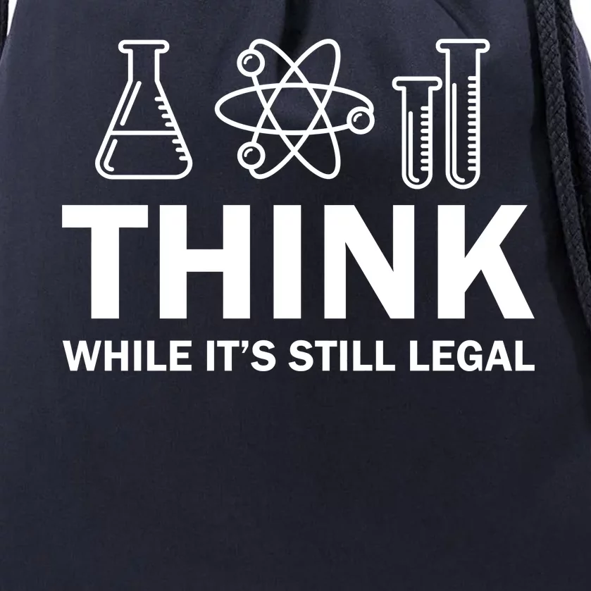 Think While It's Stll Legal Drawstring Bag