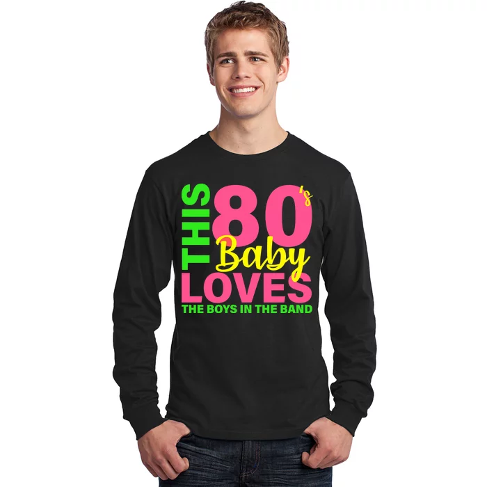 This 80's Baby Loves The Boys In The Band Long Sleeve Shirt