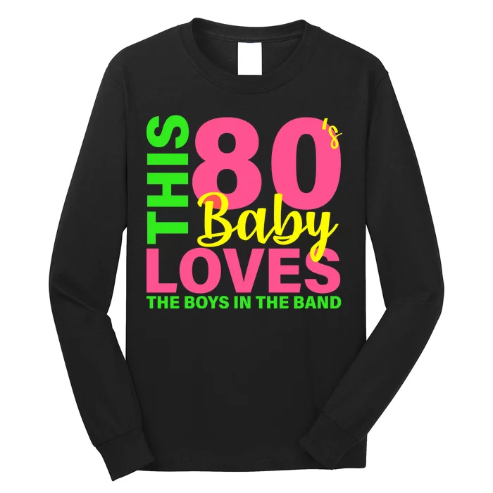 This 80's Baby Loves The Boys In The Band Long Sleeve Shirt