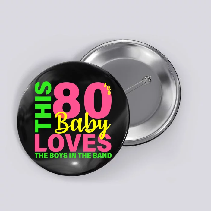 This 80's Baby Loves The Boys In The Band Button