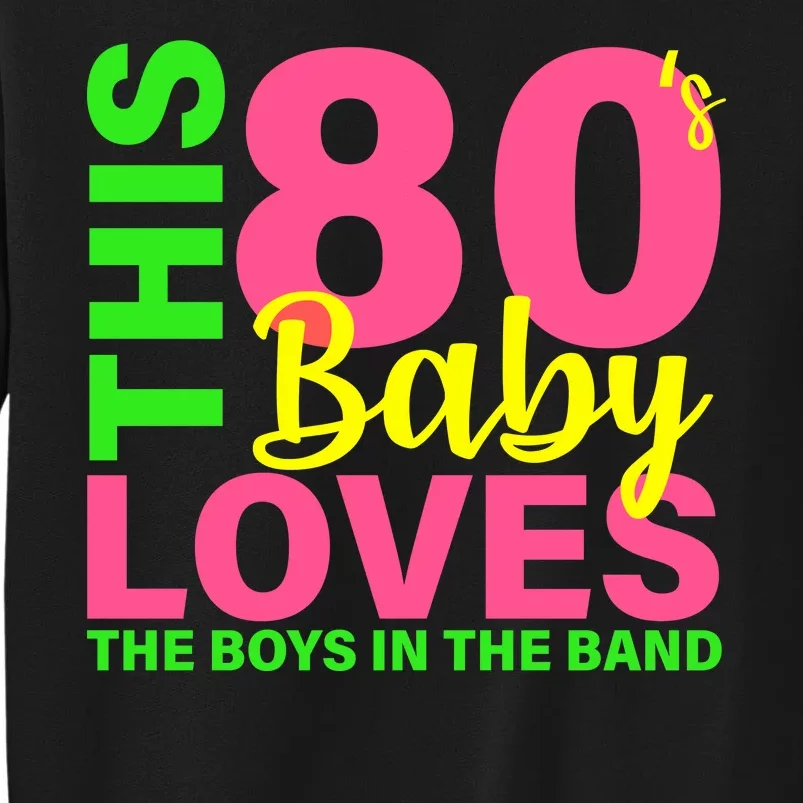 This 80's Baby Loves The Boys In The Band Tall Sweatshirt