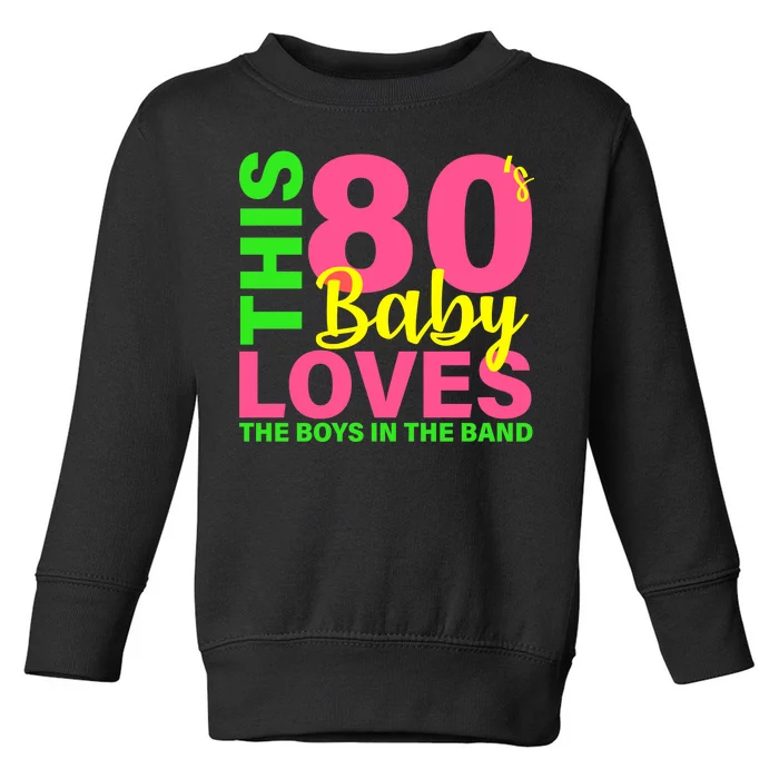 This 80's Baby Loves The Boys In The Band Toddler Sweatshirt